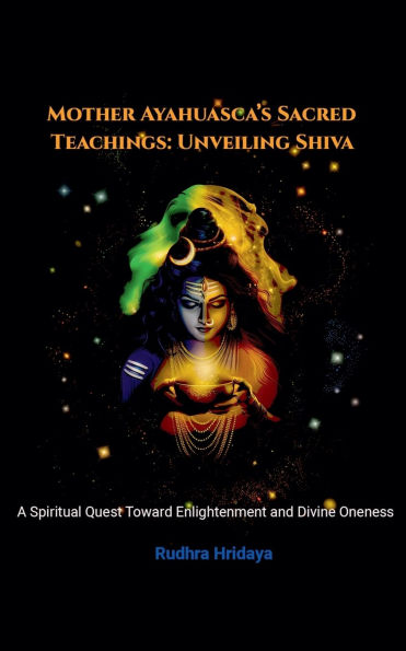 Mother Ayahuasca's Sacred Teachings: Unveiling Shiva