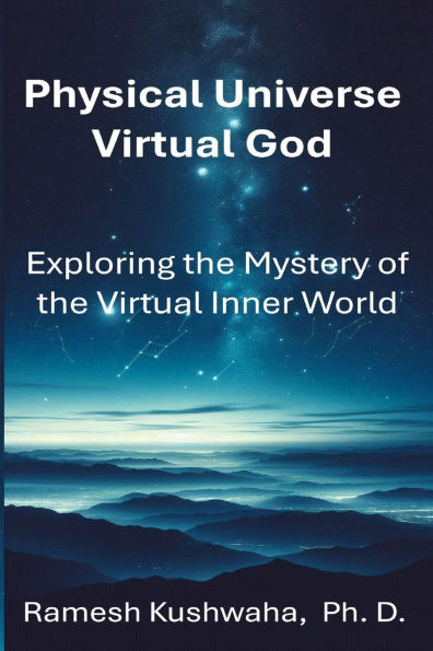 Physical Universe - Virtual God: Exploring the Mystery of Inner World