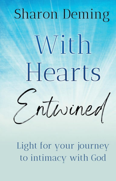 With Hearts Entwined: Light for your journey to intimacy with God