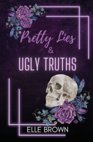 Title: Pretty Lies & Ugly Truths, Author: Elle Brown