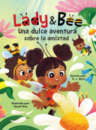 Title: Lady y Bee: Una Dulce Aventura Sobre la Amistad, Author: David L Barr