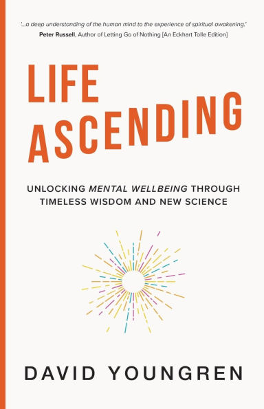 Life Ascending: Unlocking Mental Wellbeing Through Timeless Wisdom and Modern Science