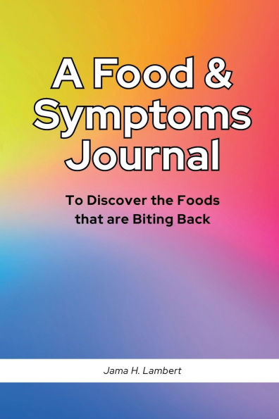 A Food & Symptoms Journal: To Discover the Foods that are Biting Back