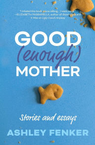 Free e-books download torrent Good (Enough) Mother: Stories and Essays