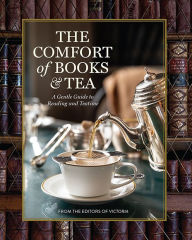 Title: The Comfort of Books and Tea: A Gentle Guide to Reading and Teatime, Author: Melissa Lester