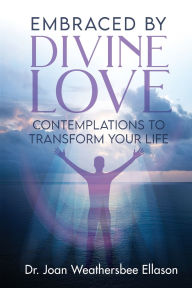 Title: Embraced by Divine Love, Author: Joan W Ellason