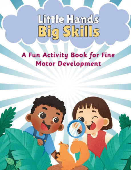 Little Hands Big Skills: A Fun Activity Book for Kids: