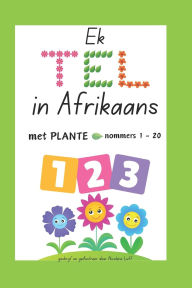 Title: Ek TEL in Afrikaans met PLANTE: nommers 1 - 20, Author: Nicolene Luff