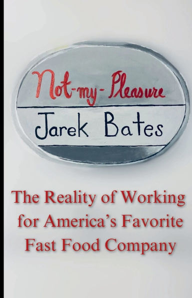 Not My Pleasure: The Reality of Working for America's Favorite Fast Food Company