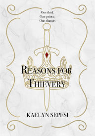 Title: Reasons for Thievery, Author: Kaelyn Sepesi