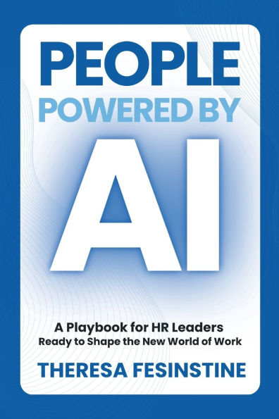 People Powered by AI: A Playbook for HR Leaders Ready to Shape the New World of Work