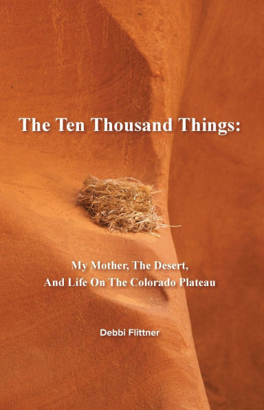 The Ten Thousand Things: My Mother, The Desert, And Life On The Colorado Plateau
