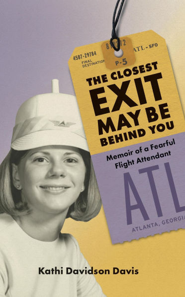 The Closest Exit May Be Behind You: Memoir of a Fearful Flight Attendant