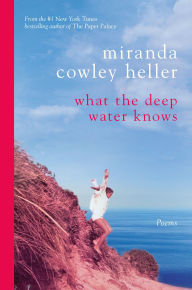 Title: What the Deep Water Knows: Poems, Author: Miranda Cowley Heller