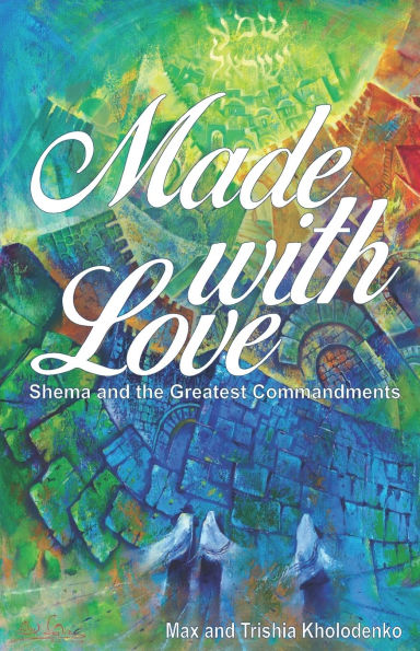 Made with Love: Shema and the Greatest Commandments