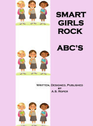 Title: Smart Girls Rock: ABC's, Author: A S Roper