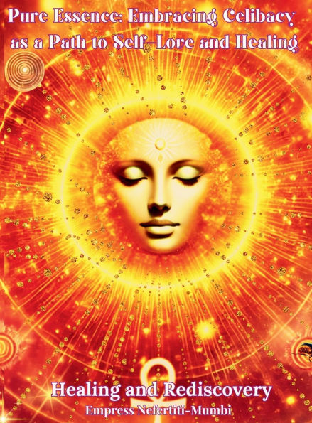 Pure Essence: Pure Essence: Embracing Celibacy as a Path to Self-Love and Healing: Book 2: Healing and Rediscovery