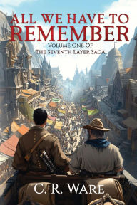 Title: All We Have to Remember, Author: C R Ware
