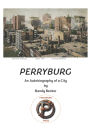 Perryburg: An Autobiography of a City