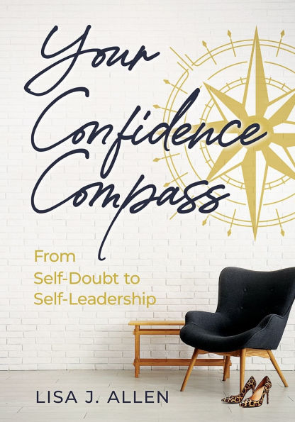 Your Confidence Compass: From Self-Doubt to Self-Leadership