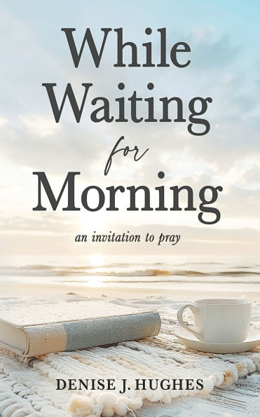While Waiting for Morning: An Invitation to Pray