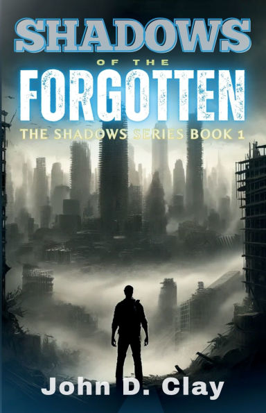 Shadows of the Forgotten: A Post-Apocalyptic Dystopian Thriller