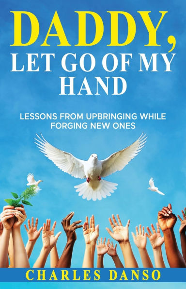 Daddy, Let Go of My Hand: Lessons from upbringing while forging new ones