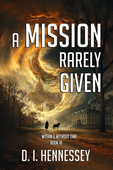 A Mission Rarely Given: Within & Without Time Book VI