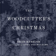 Title: The Woodcutter's Christmas: A Classic Holiday Fable, Author: Brad Kessler