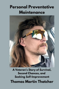 Best ebooks available for free download Personal Preventative Maintenance: A Veteran's Story of Survival, Second Chances, and Seeking Self-Improvement English version PDF PDB