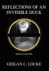 Free downloads online audio books Reflections of an Invisible Duck DJVU RTF CHM English version by Geigan C. Locke 9798992470611