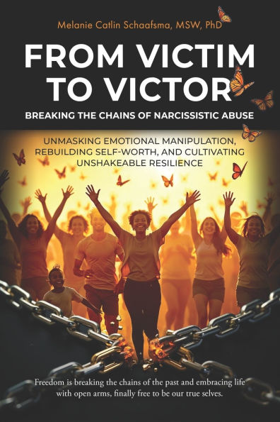 From Victim to Victor: Breaking the Chains of Narcissistic Abuse: Unmasking Emotional Manipulation, Rebuilding Self-Worth, and Cultivating Unshakeable Resilience