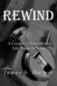 Google books pdf downloads Rewind: A Caregiver's Neurodiverse Life, Frame by Frame 9798992483406 by James S Harper MOBI FB2 PDB in English