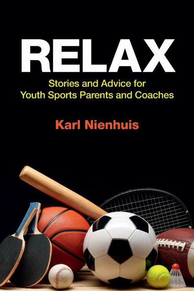 Relax - Stories and Advice for Youth Sports Parents Coaches