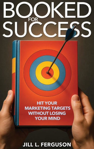 Booked for Success: Hit Your Marketing Targets Without Losing Your Mind