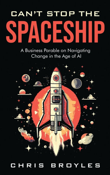 Can't Stop the Spaceship: A Business Parable on Navigating Change in the Age of AI