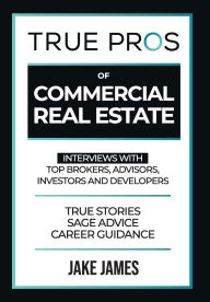 Electronic free books download True Pros of Commercial Real Estate: Interviews with Top Brokers, Advisors, Investors, and Developers (English Edition)