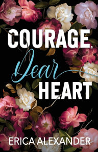 Free online books download Courage, Dear Heart (English Edition) 9798992512922 iBook MOBI RTF by Erica Alexander