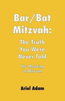 Bar/Bat Mitzvah: The Truth You Were Never Told: The Meaning of Mitzvah