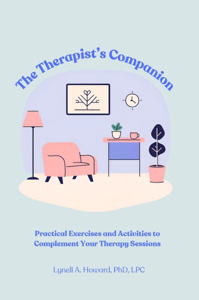 The Therapist's Companion: Practical Exercises and Activities to Complement Your Therapy Sessions
