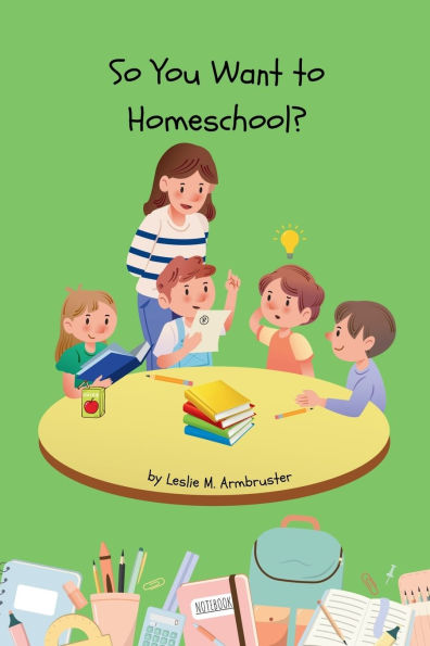 So You Want to Homeschool?: Cajun Mama's Real-life Tips on How to Survive and Thrive in Your Homeschool