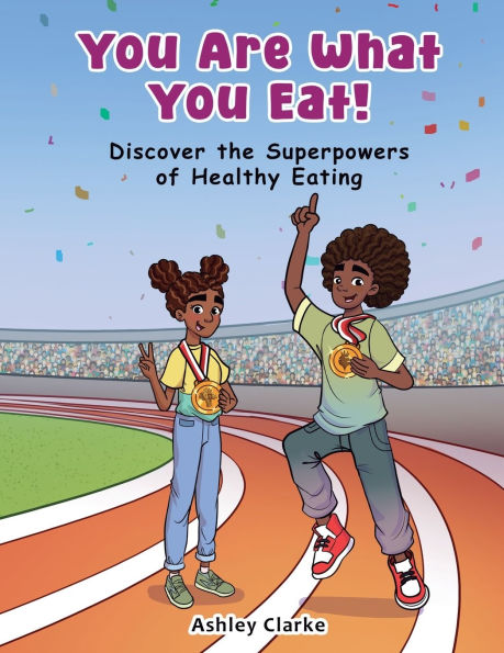 You Are What You Eat!: Discover the Superpowers of Healthy Eating