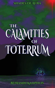 Title: The Calamities of Toterrum, Author: Benjamin Kamphuis