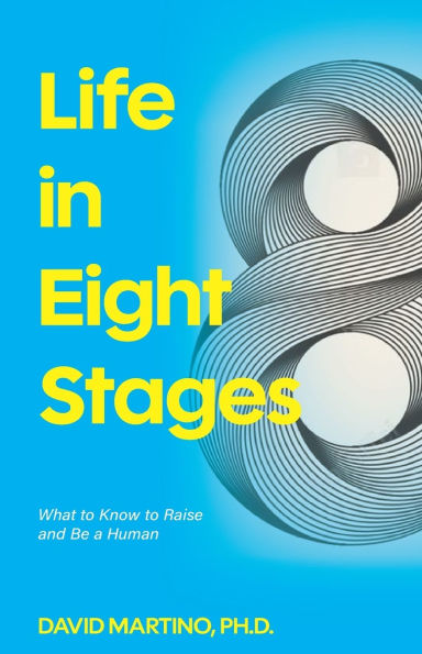 Life in Eight Stages: What to Know to Raise and Be a Human