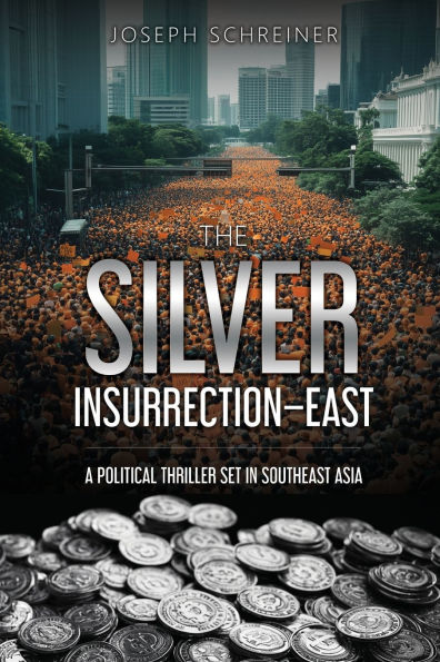 The Silver Insurrection - East: A Political Thriller Set in Southeast Asia