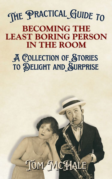 The Practical Guide to Becoming the Least Boring Person in the Room: Interesting and Fun Facts and Stories for Curious People
