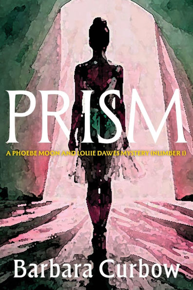 Prism: A Phoebe Moon and Louie Dawes Mystery (Numer 1)