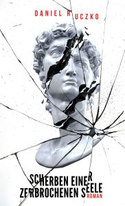 Title: Scherben einer zerbrochenen Seele, Author: Daniel Ruczko