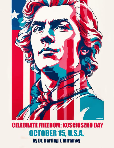 Celebrate Freedom: Kosciuszko Day, October 15 U.S.A.: Lesson Plans K-2, 3-5, 6-8