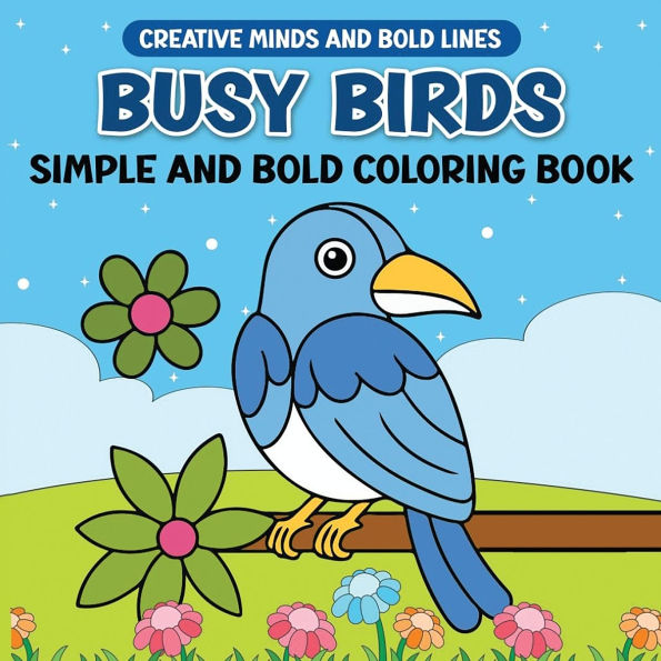 Busy Birds Simple and Bold Coloring Book: Simple, Bold, and Beautiful Birds to Color